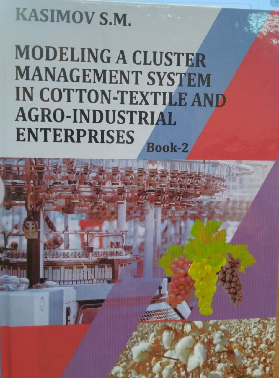 Modeling a cluster management system in cotton-textile and agro-industrial enterprises Book-2.-----Paxta-to'qimachilik va agrosanoat korxonalarida klaster boshqaruv tizimini modellashtirish. Kitob-2