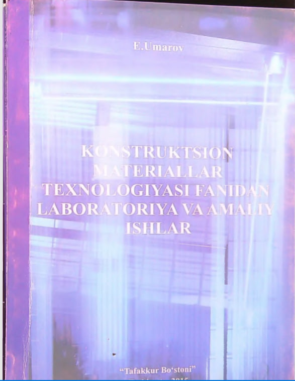 Konstruktsion materiallar texnologiyasi fanidan laboratoriya va amaliy ishlar