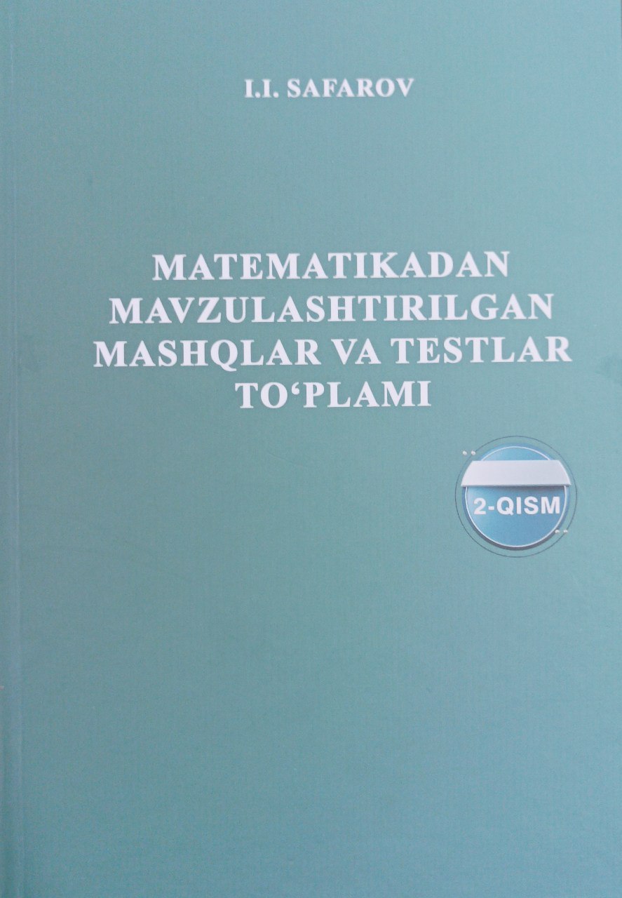 Matematikadan mavzulashtirilgan mashqlar va testlar to'plami. 2-qism