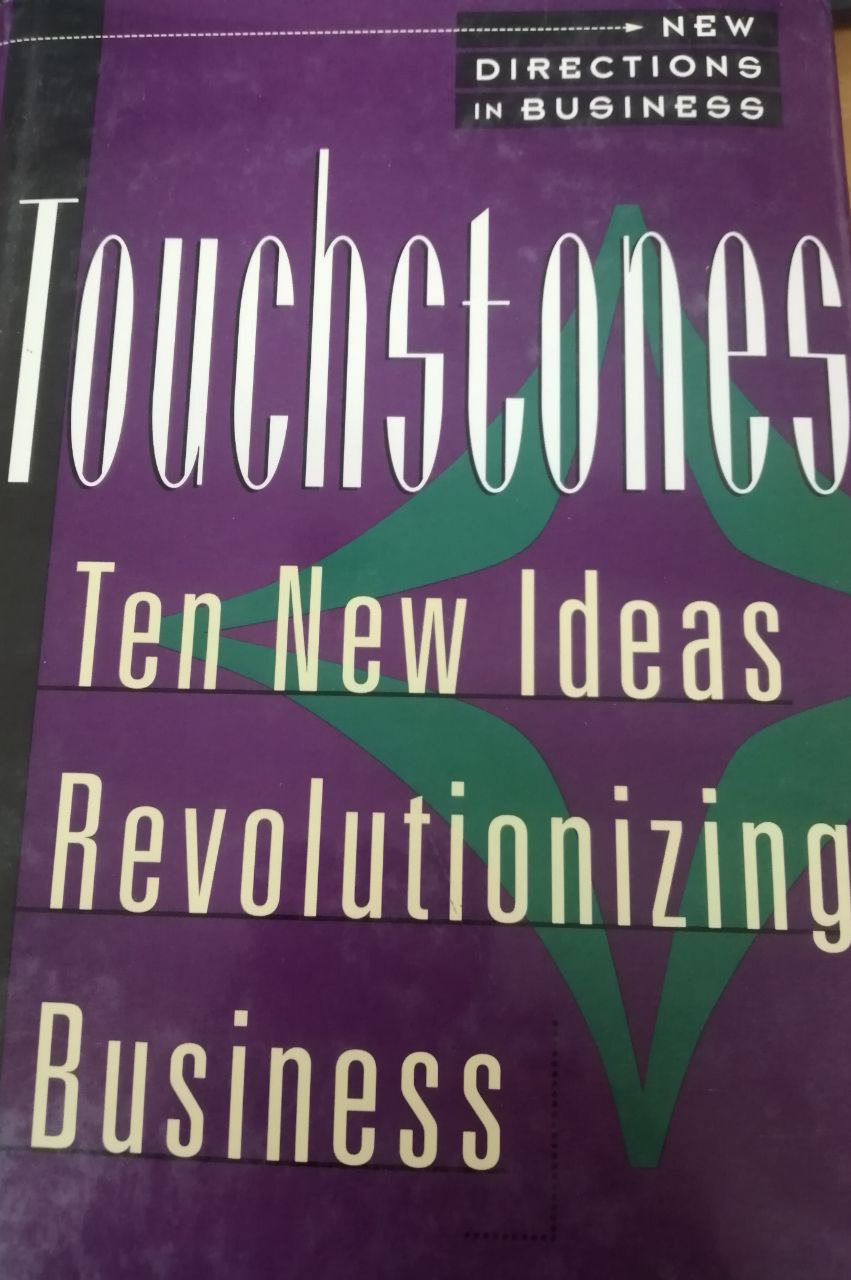Touchstones : Ten new ideas revolutionizing business---Tayanch toshlari: biznesni inqilob qiladigan o'nta yangi g'oya