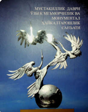Mustaqillik davri O'zbek me'morchilik va monumental xaykaltaroshlik san'ati