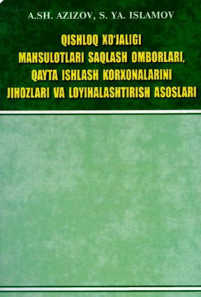 Qishloq xo'jaligi mahsulotlari saqlash omborlari, qayta ishlash korxonalarini jihozlari va loyihalashtirish asoslari
