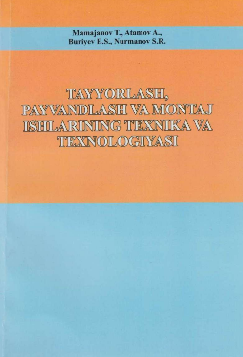 Tayyorlash, payvandlash va montaj ishlarining texnika va texnologiyasi