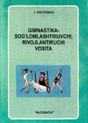 Gimnastika-Sog'lomashishtiruvchi, rivojlantiruvchi vosita