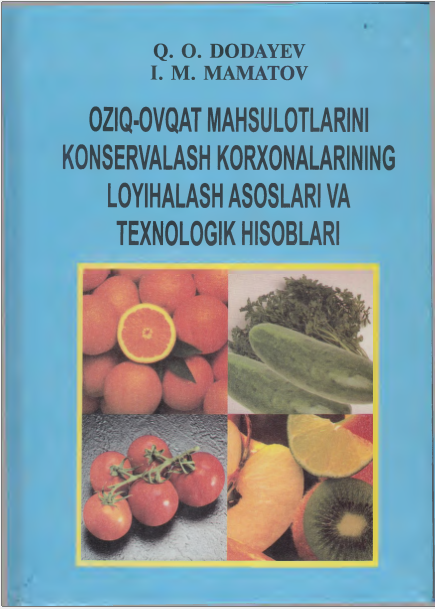 Oziq-ovqat mahsulotlarini konservalash korxonalarining loyihalash asoslari va texnologik hisoblari
