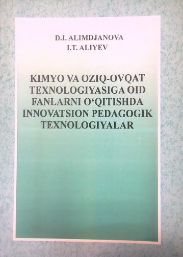 Kimyo va oziq-ovqat texnalogiyasiga oid fanlarni o'qitishda innavatsion pedagogik texnologiyalar