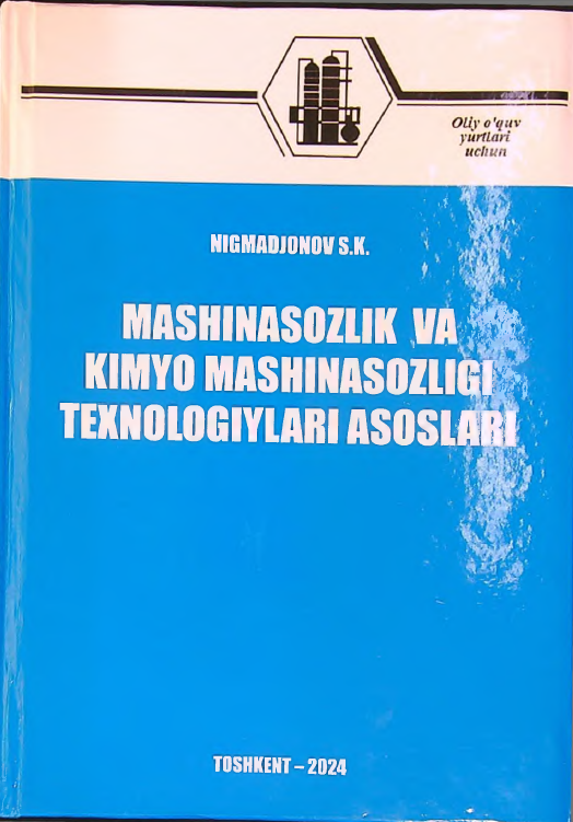 Mashinasozlik va kimyo mashinasozligi texnologiyalari asoslari
