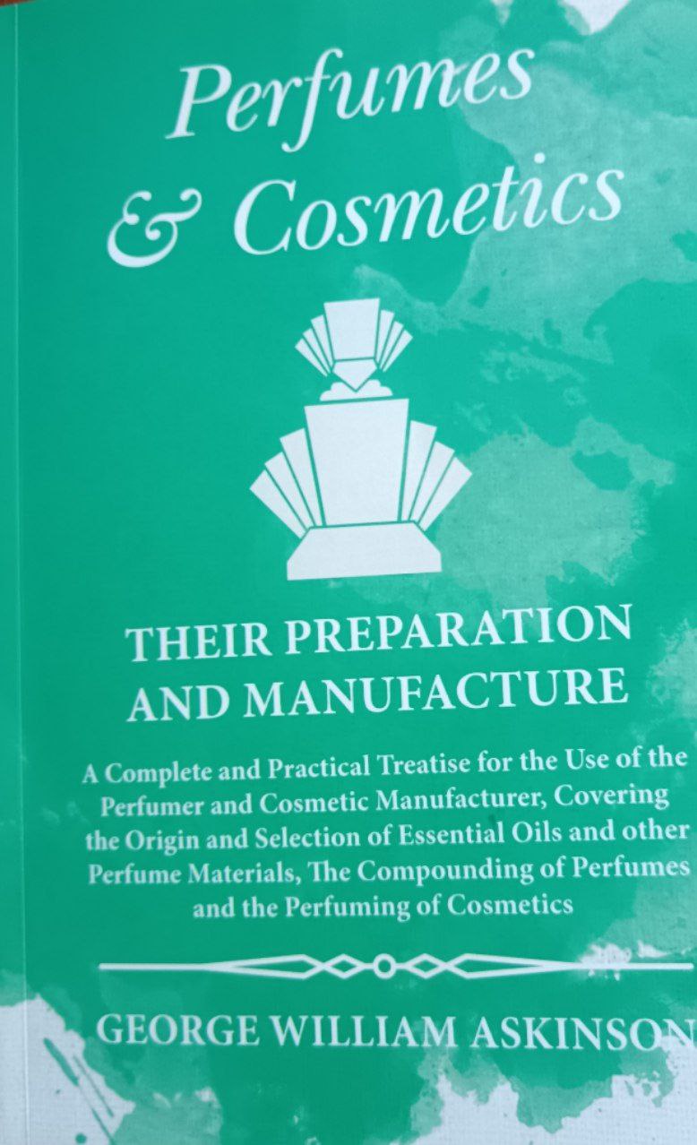 Perfumes Cosmetics their preparation and manufacture